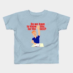 Do We Have to Know This for the Test? Kids T-Shirt